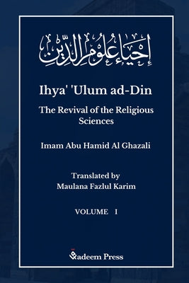 Ihya' 'Ulum al-Din - The Revival of the Religious Sciences - Vol 1: إحياء علوم ال