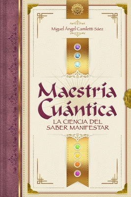 Maestría Cuántica: La ciencia del saber manifestar