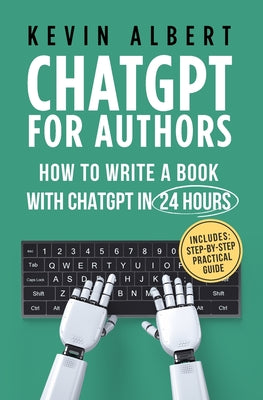 ChatGPT for Authors: How to Write a Book with ChatGPT in 24 Hours
