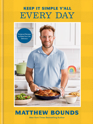Keep It Simple Y'All: Every Day: Foolproof Recipes to Make Your Life Delicious: A Cookbook