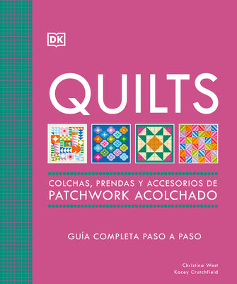 Quilts: Colchas de Patchwork (the Quilting Book): Guía Completa Paso a Paso