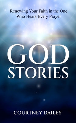 God Stories: Renewing Your Faith in the One Who Hears Every Prayer