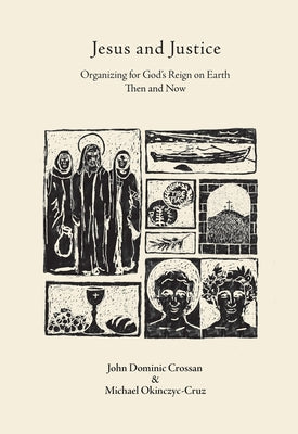 Jesus and Justice: Organizing for God's Reign on Earth Then and Now