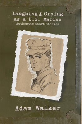 Laughing and Crying as a U.S. Marine: Authentic Short Stories
