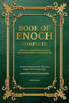 Book of Enoch Complete: The Full Collection of 1,2 & 3 Enoch Restored in Clear English, Annotated and Illustrated