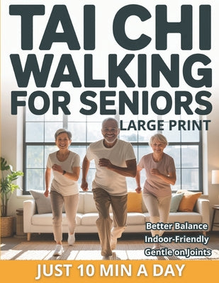 Tai Chi Walking for Seniors: The Healing Walk Method for Better Balance, Calm, and Low-Impact Indoor Exercise-No Equipment Just 10 Minutes a Day