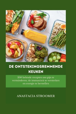De ontstekingsremmende keuken: 200 helende recepten om pijn te verminderen, de immuniteit te versterken en energie te herstellen