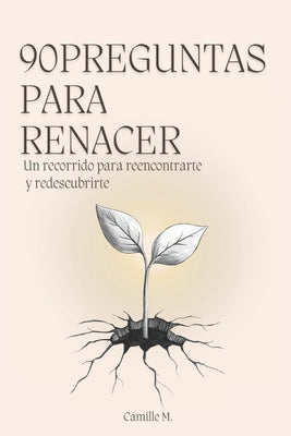 90 Preguntas para Renacer: Un recorrido para reencontrarte y redescubrirte