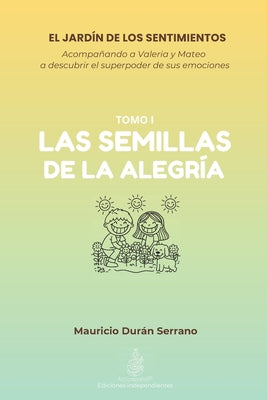 El Jardín de Los Sentimientos: LAS SEMILLAS DE LA ALEGRÍA: ¿Tu hijo sabe qué hacer con el enojo o tristeza? Libro de emociones para niños 4-12 años co