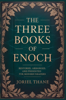 The three Books of Enoch: Restored, Arranged, and Presented for Modern Readers