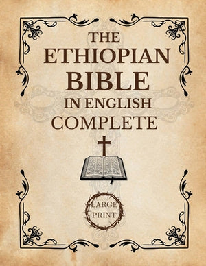 The Ethiopian Bible In English Complete [Large Print]: A Historical and Canonical Guide to the 88 Books of the Orthodox Church