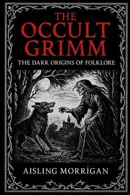 The Occult Grimm: Forbidden Tales and Their Hidden Meanings