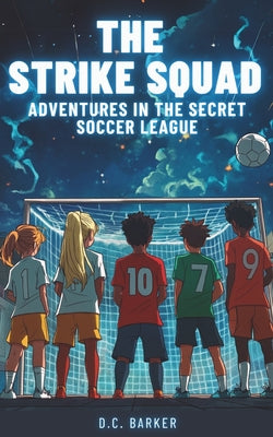 The Strike Squad: Adventures in the Secret Soccer League Soccer Books for Kids 8-12