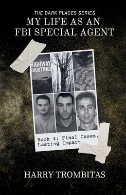 My Life As An FBI Special Agent: Final Cases, Lasting Impact