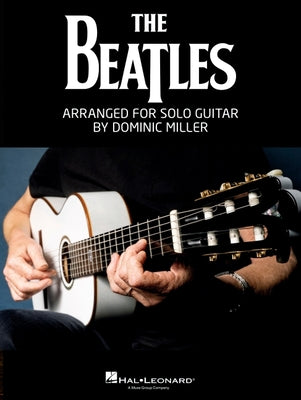 The Beatles Arranged for Solo Guitar by Dominic Miller Songbook Guitar Tab Sheet Music Book for Students Teachers and Fans Acoustic Electric Classical