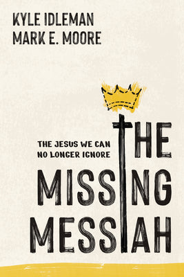 The Missing Messiah: The Jesus We Can No Longer Ignore