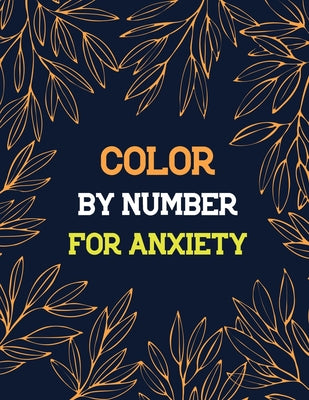 Color by Number for Anxiety: Adult Coloring Book by Number for Anxiety Relief, Scripture Coloring Book for Adults & Teens Beginners, Books for Adults