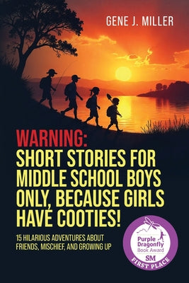 Warning! Short Stories for Middle School Boys Only, Because Girls Have Cooties!: 15 Hilarious Adventures About Friends, Mischief, and Growing Up