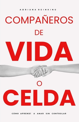 Compañeros de Vida O Celda: Cómo aprendí a amar sin controlar. 2a. Edición Corregida