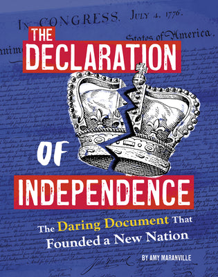 The Declaration of Independence: The Daring Document That Founded a New Nation
