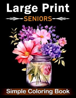 Simple Large Print Coloring Book for Seniors: Beautiful Designs for Adults, Seniors, and Beginners with Landscape, Nature, Flowers, Sweets (Bold & Eas