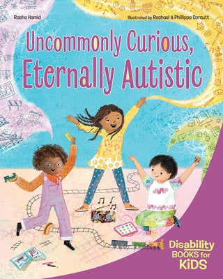 Uncommonly Curious, Eternally Autistic: A Book about Autism