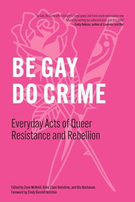 Be Gay, Do Crime: Everyday Acts of Queer Resistance and Rebellion