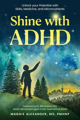 Shine with ADHD: Unlock your Potential with Skills, Medicine, and Micronutrients