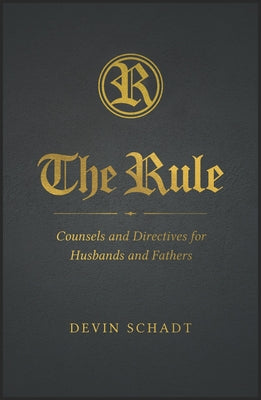 The Rule: Counsels and Directives for Husbands and Fathers