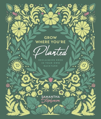 Grow Where You're Planted: Reclaiming Eden in Your Own Backyard