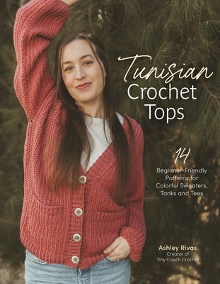 Tunisian Crochet Tops: 14 Beginner-Friendly Patterns for Colorful Sweaters, Tanks, and Tees
