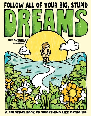 Follow All of Your Big, Stupid Dreams: A Coloring Book of Something Like Optimism