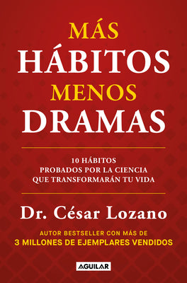 Más Hábitos, Menos Drama. 10 Hábitos Probados Por La Ciencia Que Transformarán Tu Vida / More Habits, Less Drama: 10 Science-Backed Habits