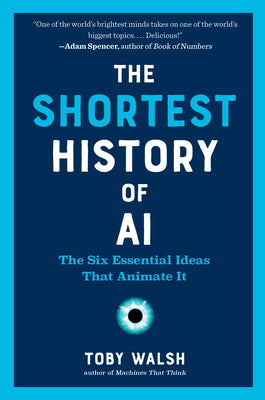 The Shortest History of AI: The Six Essential Ideas That Animate It