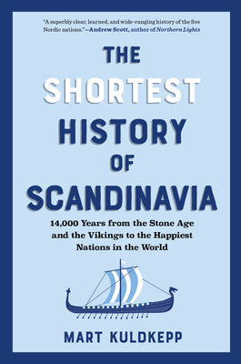 The Shortest History of Scandinavia: 14,000 Years from the Stone Age and the Vikings to the Happiest Nations in the World