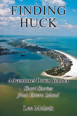 Finding Huck: Adventures Down Yonder Short Stories From Estero Island