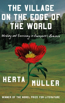 The Village on the Edge of the World: Writing and Surviving Ceausescu's Romania