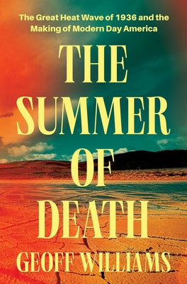 The Summer of Death: The Great Heat Wave of 1936 and the Making of Modern-Day America