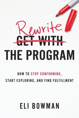 Rewrite the Program: How to Stop Conforming, Start Exploring, and Find Fulfillment