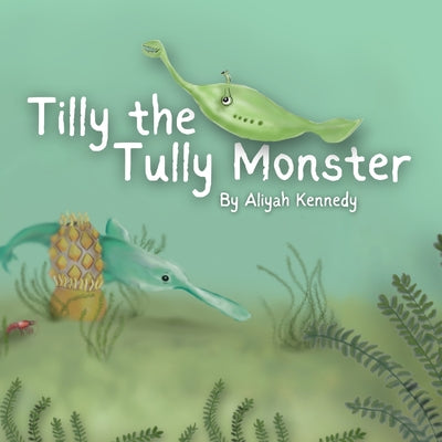 Tilly the Tully Monster: A Prehistoric Ocean Story About Kindness and Unique Features for Ages 5-12