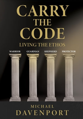 Carry the Code: Warrior - Guardian - Shepherd - Protector