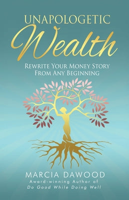 Unapologetic Wealth: Rewrite Your Money Story from Any Beginning