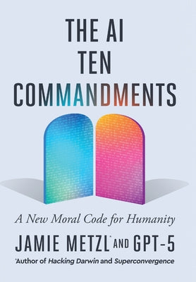 The AI Ten Commandments: A New Moral Code for Humanity