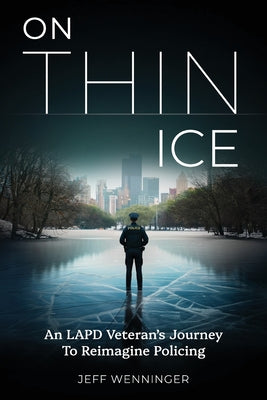 On Thin Ice: An LAPD Veteran's Journey to Reimagine Policing
