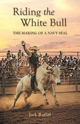 Riding the White Bull: The Making of a Navy SEAL