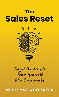 The Sales Reset: Forget the Scripts. Trust Yourself. Win Consistently